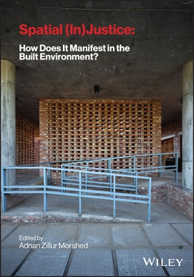 Spatial (In) Justice: How Does It Manifest in the Built Environment? by Morshed, Adnan