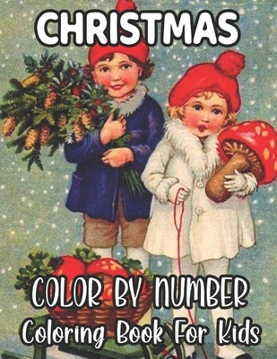 Christmas Color By Number Coloring Book For Kids: Holiday Color By Number Coloring Book for Kids Ages 8-12...50 unique designs by Roberts, David