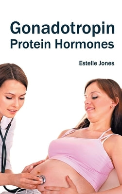 Gonadotropin: Protein Hormones by Jones, Estelle