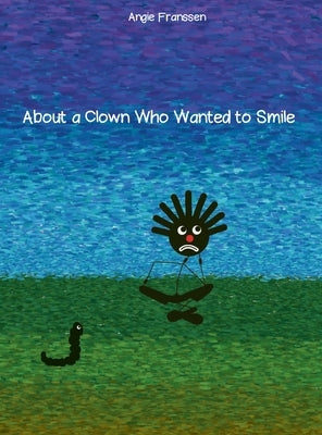 About a Clown Who Wanted to Smile by Franssen, Angie