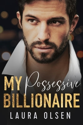 My Possessive Billionaire: Our Fake Marriage by Olsen, Laura