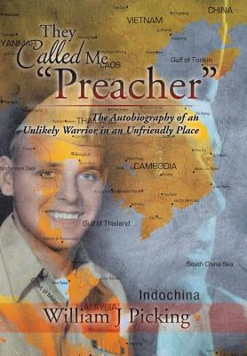 They Called Me "Preacher": The Autobiography of an Unlikely Warrior in an Unfriendly Place by Picking, William J.