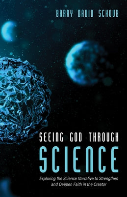 Seeing God Through Science by Schoub, Barry David