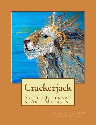 Crackerjack Youth Literary & Art Magazine: Issue 2: "Courage" by Kind Eye Publishing