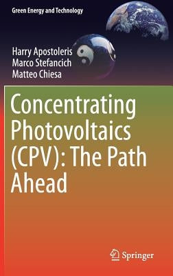 Concentrating Photovoltaics (Cpv): The Path Ahead by Apostoleris, Harry