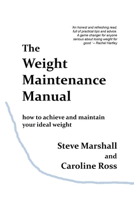 The Weight Maintenance Manual: How to achieve and maintain your ideal weight by Marshall, Steve