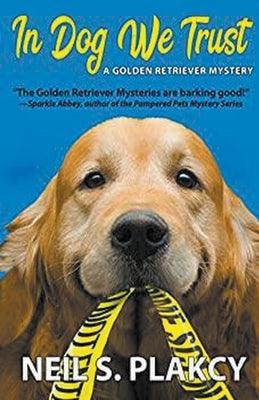 In Dog We Trust (Golden Retriever Mysteries) by Plakcy, Neil