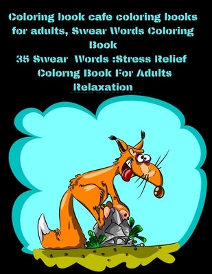 Coloring book cafe coloring books for adults, Swear Words Coloring Book: 35 Swear Words: Stress Relief Colorng Book For Adults Relaxation: 35 Swear Wo by Design, Team