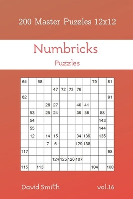 Numbricks Puzzles - 200 Master Puzzles 12x12 vol.16 by Smith, David