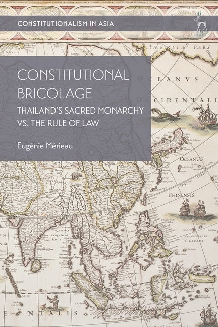 Constitutional Bricolage: Thailand's Sacred Monarchy vs. the Rule of Law by Mérieau, Eugénie