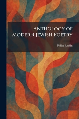 Anthology of Modern Jewish Poetry by Raskin, Philip