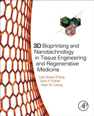 3D Bioprinting and Nanotechnology in Tissue Engineering and Regenerative Medicine by Zhang, Lijie Grace