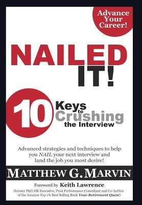 NAILED IT! 10 Keys to Crushing the Interview by Marvin, Matthew G.