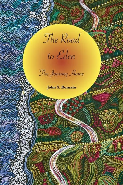 The Road to Eden: The Journey Home by Romain, John S.