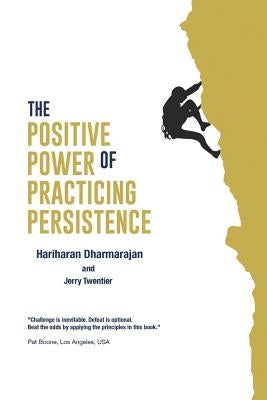 The Positive Power of Practicing Persistence by Dharmarajan, Hariharan