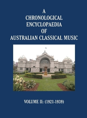 A Chronological Encyclopaedia of Australian Classical Music: Volume II (1921-1939) by Stephen Pleskun