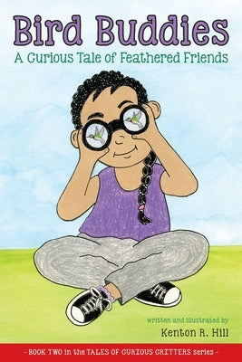 Bird Buddies: A Curious Tale of Feathered Friends by Hill, Kenton R.