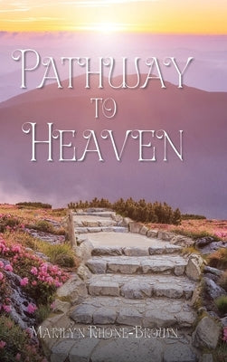 Pathway to Heaven by Rhone-Brown, Marilyn