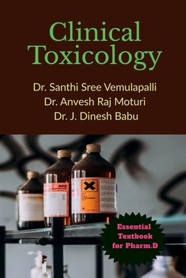 Clinical Toxicology: Essential Textbook for Pharm.D by Dr Santhi Sree Vemulapalli