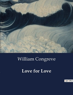 Love for Love by Congreve, William