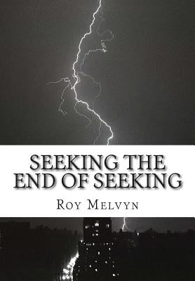 Seeking the End of Seeking by Melvyn, Roy