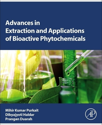 Advances in Extraction and Applications of Bioactive Phytochemicals by Purkait, Mihir Kumar