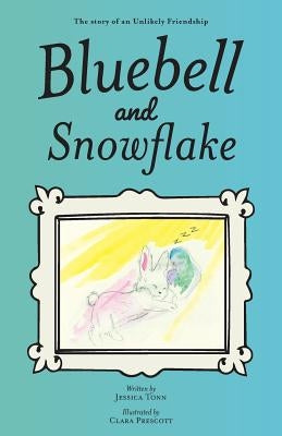 Bluebell and Snowflake: The story of an Unlikely Friendship by Tonn, Jessica