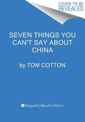 Seven Things You Can't Say about China by Cotton, Tom