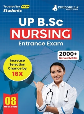 UP B.Sc Nursing Entrance Exam 2023 - 8 Full Length Mock Tests (1600 Solved Questions) with Free Access to Online Tests by Edugorilla Prep Experts