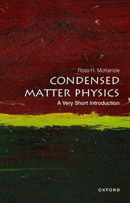 Condensed Matter Physics: A Very Short Introduction by McKenzie, Ross