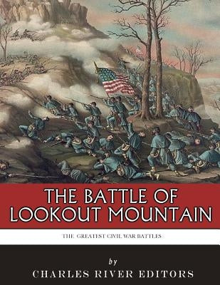 The Greatest Civil War Battles: The Battle of Lookout Mountain by Charles River
