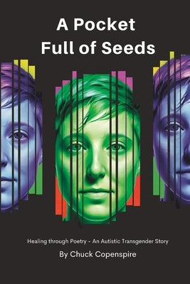 A Pocket Full of Seeds: Healing through Poetry - An Autistic Transgender Story by Copenspire, Chuck