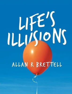 Life's Illusions by Brettell, Allan R.