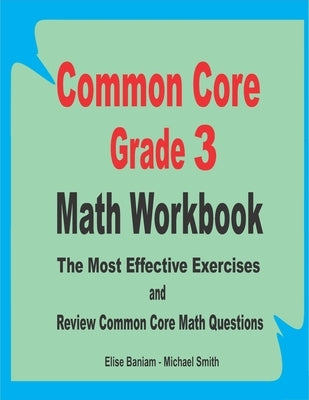 Common Core Grade 3 Math Workbook: The Most Effective Exercises and Review Common Core Math Questions by Smith, Michael