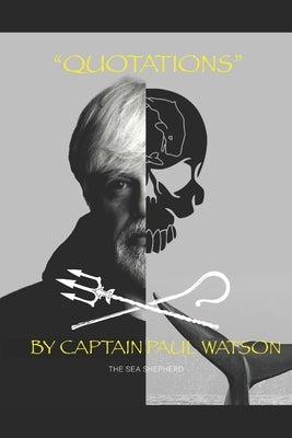 Quotations from Captain Paul Watson: Inspiring Words from a Modern Day Captain Nemo by Watson, Paul