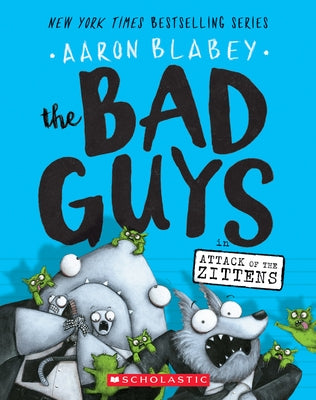 The Bad Guys in Attack of the Zittens (the Bad Guys #4): Volume 4 by Blabey, Aaron