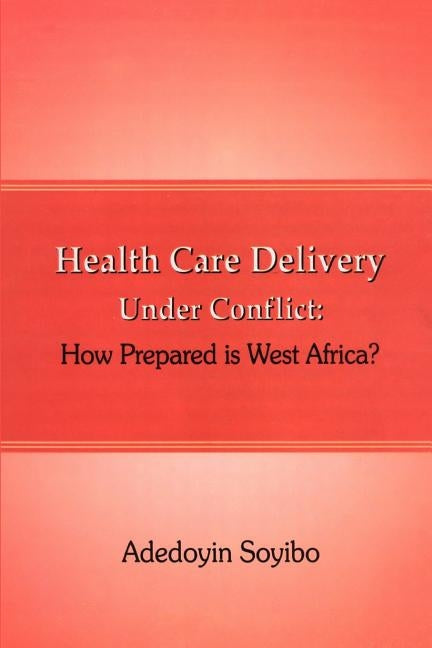 Health Care Delivery Under Conflict: How by Soyibo, Adedoyin