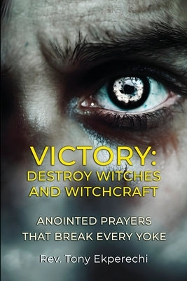 Victory: Destroy Witches And Witchcraft by Ekperechi, Tony