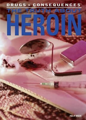 The Truth about Heroin by Wolny, Philip