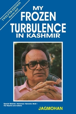 My Frozen Turbulence in Kashmir (12th Edition_Reprint 2019) by Jagmohan