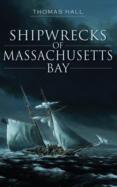 Shipwrecks of Massachusetts Bay by Hall, Thomas