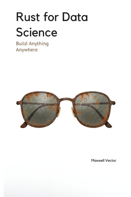 Rust for Data Science by Vector, Maxwell