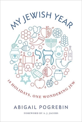 My Jewish Year: 18 Holidays, One Wondering Jew by Pogrebin, Abigail