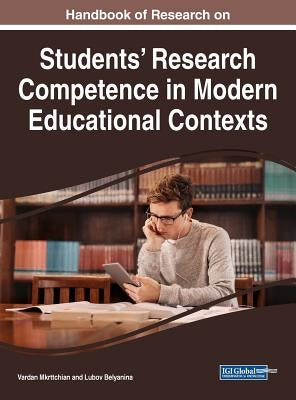 Handbook of Research on Students' Research Competence in Modern Educational Contexts by Mkrttchian, Vardan