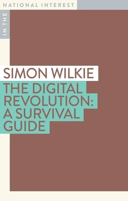The Digital Revolution: A Survival Guide by Wilkie, Simon