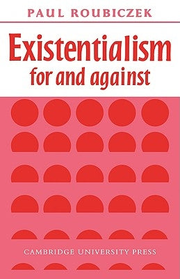 Existentialism for and Against by Roubiczek, Paul