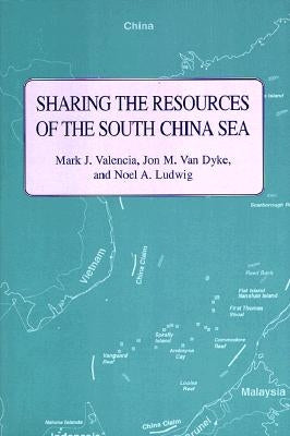 Sharing the Resources of the South China Sea by Valencia, Mark J.