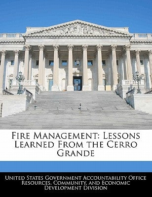 Fire Management: Lessons Learned from the Cerro Grande by United States Government Accountability