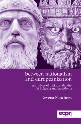 Between Nationalism and Europeanisation by Nancheva, Nevena