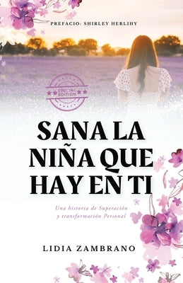 Sana la Niña que Hay en Ti: Una historia de Superación y transformación Personal by Zambrano, Lidia